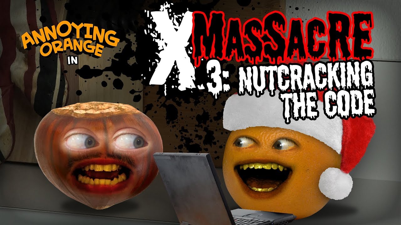  Annoying  Orange  X Massacre 3  Nutcracking the Code 