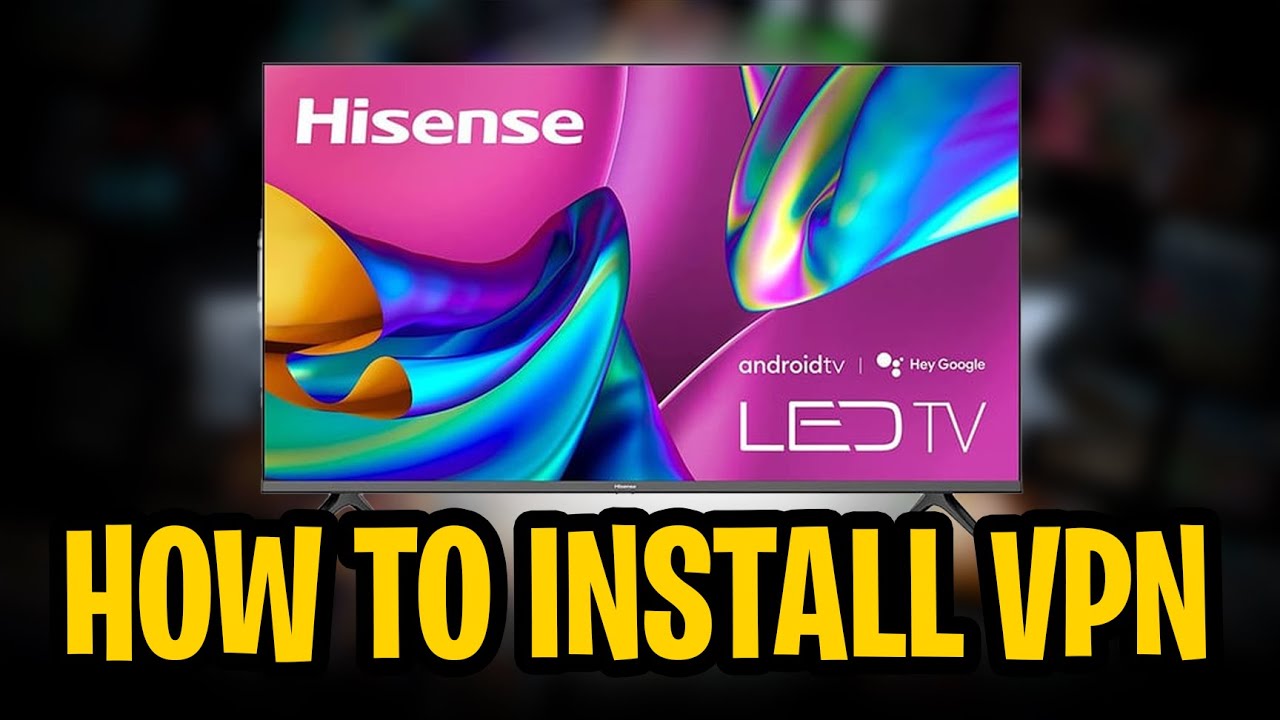 How to Install a VPN on My Hisense Smart TV (2025) - YouTube