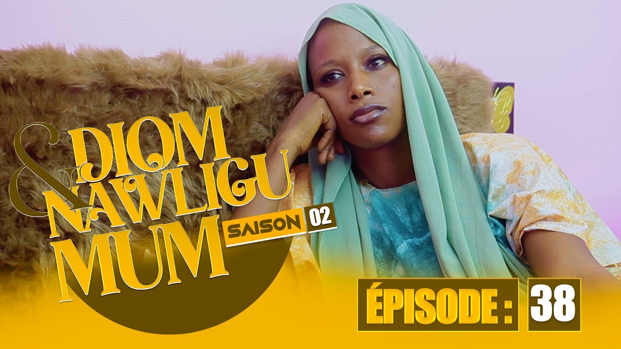 SERIE - DIOM E NAWLIGU MUM - SAISON 02 - EPISODE 38