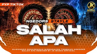 ngedors stayle • SALAH APA • FYP TIKTOK ‼️ remixer by JK MUSIC