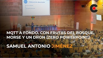 MQTT a fondo: Con frutas del bosque, morse y un dron [zero PowerPoint] - Samuel Antonio Jiménez