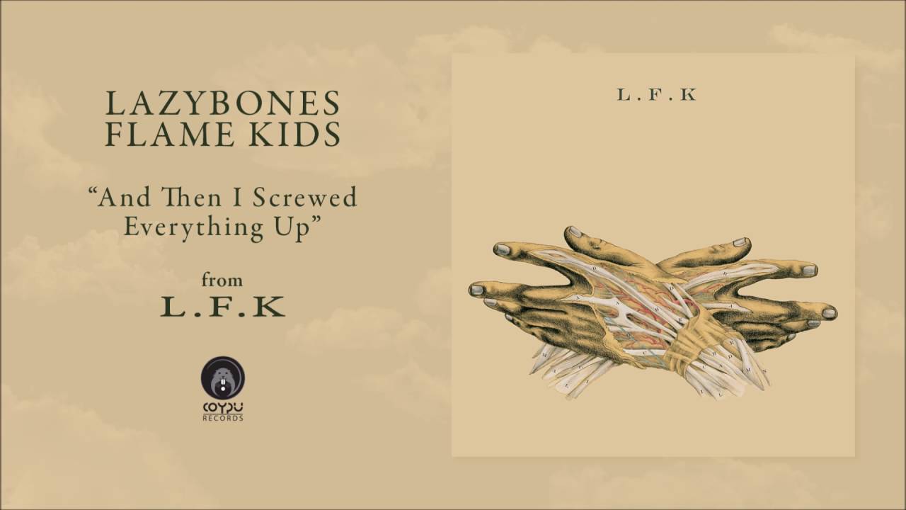 Lazybones Flame Kids - And Then I Screwed Everything Up (Official Audio)