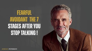 Fearful Avoidant = The 7 Stages After You Stop Talking | Jordan Peterson | Motivational Speech