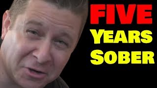 5 Years Sober - What I Learned - Life Lessons And How I Stay Sober