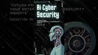 Your Enterprise - AI Cybersecurity Insights #Ai_CyberSecurity #ai #cybersecurity