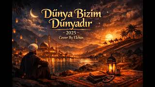 Dünya Bizim Dünyadır - Cover By Elchin 2025