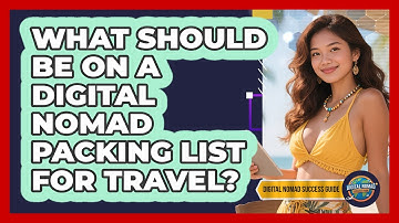 What Should Be On A Digital Nomad Packing List For Travel? - Digital Nomad Success Guide