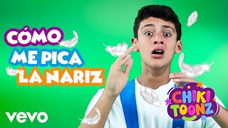 Chiki Toonz - Como Me Pica La Nariz