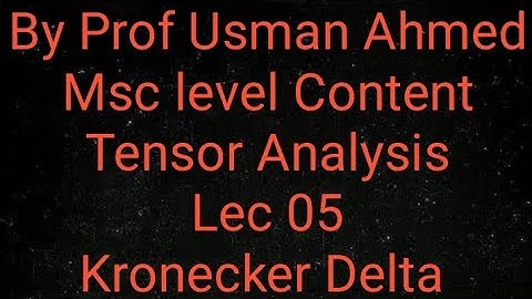 Tensor Analysis. Lec 05.  Kronecker Delta And its role in Calculating Sums