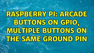 Raspberry Pi: Arcade buttons on GPIO, multiple buttons on the same ground pin