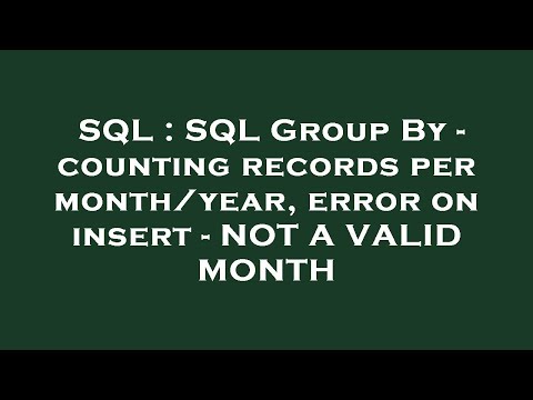 SQL : SQL Group By - counting records per month/year, error on insert - NOT A VALID MONTH