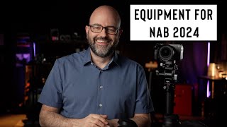 EQUIPMENT I'M BRINGING TO NAB 2024 (EP.157)