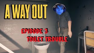 Toilet Trouble A WAY OUT EPISODE 3 W/ SPENNY