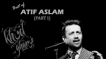 Best of ATIF ASLAM x KHUDGHARZ (Part 1)