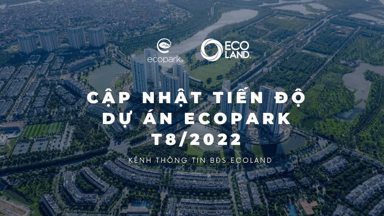 Cập nhật tiến độ dự án Ecopark - Tháng 8/2022| Ecoland - youtube