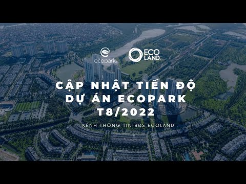 Video Cập nhật tiến độ dự án Ecopark - Tháng 8/2022| Ecoland - youtube