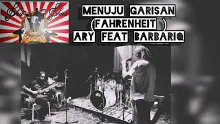 Menuju Garisan - Ary Fahrenheit ft Barbariq