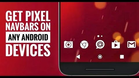 How to get pixel navbars on any android devices without root