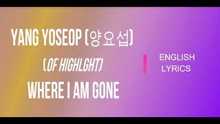 Yang Yoseop 양요섭 – Where I am gone/ English lyrics