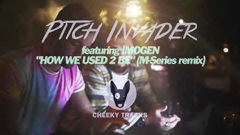 Pitch Invader ft Imogen - How We Used 2 Be (M-Series remix) (Cheeky Tracks) OUT NOW