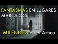 Fantasmas en Lugares Marcados - Milenio 3 en el Ártico