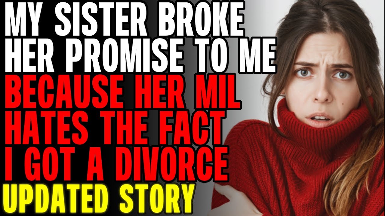 My Sister Broke Her Promise To Me Because Her MIL Hates The Fact I Got A Divorce r/Relationships