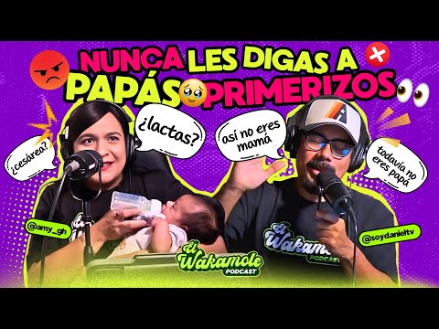 EP48 | Cosas que no debes decirles a papás primerizos #ElWakamole #Podcast