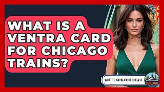 What Is A Ventra Card For Chicago Trains? - What To Know About Chicago