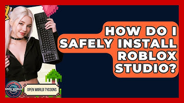 How Do I Safely Install Roblox Studio? - Open World Tycoons