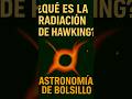 🌌 ¿Qué es la radiación de Hawking? #astronomía #espacio #agujeronegro #universo #cosmos #ciencia