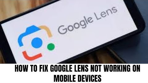 How to fix Google Lens not working on Mobile Devices