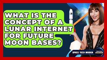 What Is The Concept Of A Lunar Internet For Future Moon Bases? - Space Tech Insider
