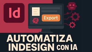 Automatiza InDesign con IA: exporta TODO en un solo clic