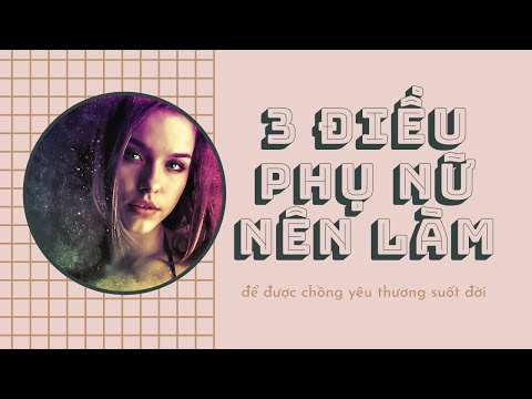 Video: Điều Mà Mọi Phụ Nữ Nên Nhớ