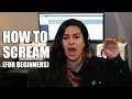 How To Scream (For Beginners)