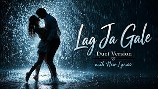 Lag Ja Gale (Duet Version) | New Lyrics Inspired by the Timeless Classic | Hindi Romantic Song