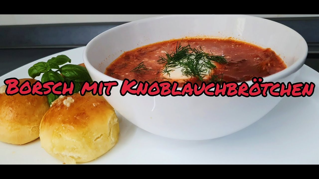 BORSCH MIT KNOBLAUCHBRÖTCHEN - UNFASSBAR LECKER UND VEGETARISCH ...