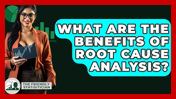What Are The Benefits Of Root Cause Analysis? - The Friendly Statistician
