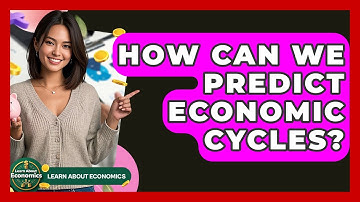 How Can We Predict Economic Cycles? - Learn About Economics
