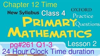 pg#261 Practice Question Q1-3| Chapter 12 Time| 24 hour time| New Oxford Primary Mathematics Class 4