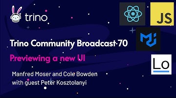 Trino Community Broadcast 70 Previewing a new UI