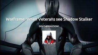Warframe:When Veterans see Shadow Stalker