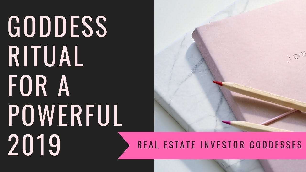 Real Estate Investor Goddesses' Ritual for a Powerful 2019