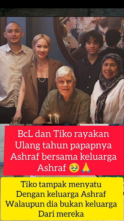 BCL dan Tiko rayakan ulang tahun papahnya Ashraf #bcl #bungacitralestari #ashraf