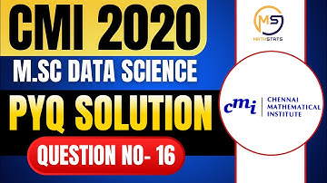CMI M.Sc Data Science 2020 | CMI PYQ Solution | Question No- 16 || Mathstats @8810409392