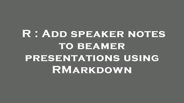 R : Add speaker notes to beamer presentations using RMarkdown