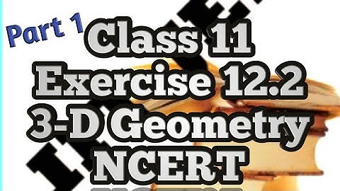 Class 11 Exercise 12.2 Part 1 | Three Dimensional Geometry | NCERT Maths