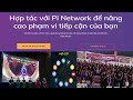 Pi Network đang hợp tác với các doanh nghiệp toàn cầu mang nền tảng Pi đến gần hơn với người dùng