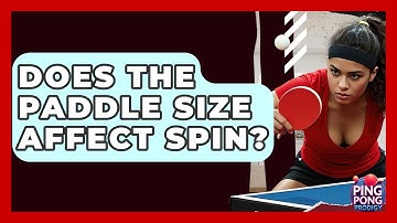 Does The Paddle Size Affect Spin? - Ping Pong Prodigy