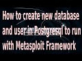How to create a new Postgresql database and new user to work with
Metasploit Framework